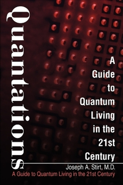 Quantations: A Guide to Quantum Living in the 21st Century by Joseph Stirt 9780595211593