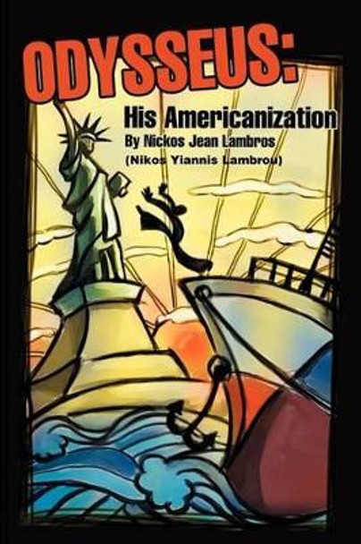 Odysseus: His Americanization by Nickos J Lambros 9780595225309