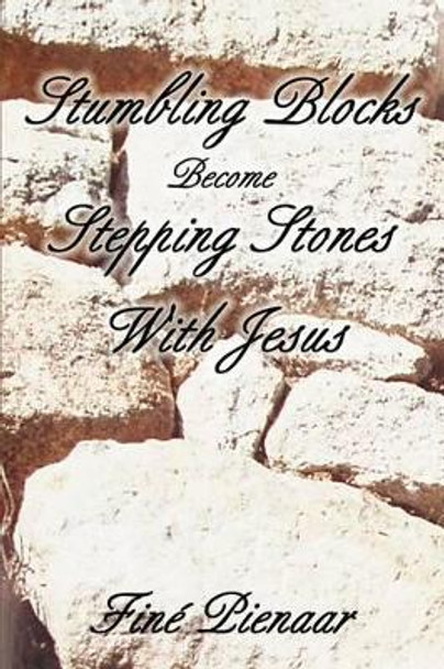 Stumbling Blocks Become Stepping Stones With Jesus by Fine Pienaar 9780595250134