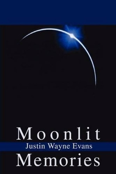 Moonlit Memories by Justin W Evans 9780595253265