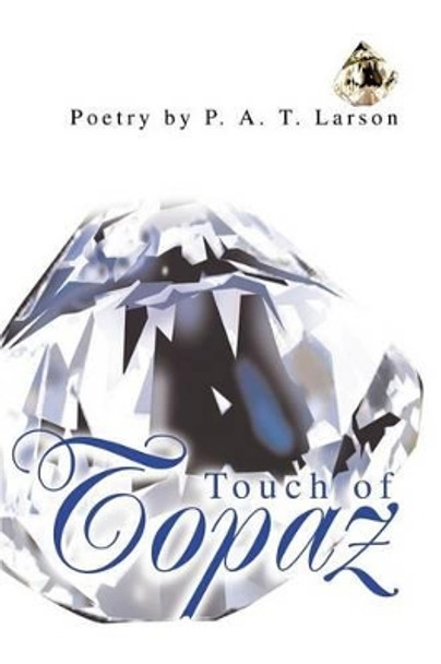 Touch of Topaz by P A T Larson 9780595253494