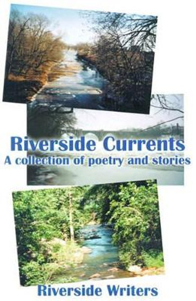 Riverside Currents: A Collection of Poetry and Stories by Riverside Writers 9780595178193