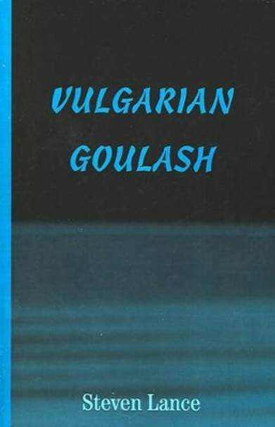 Vulgarian Goulash by Steven Lance 9780595191000