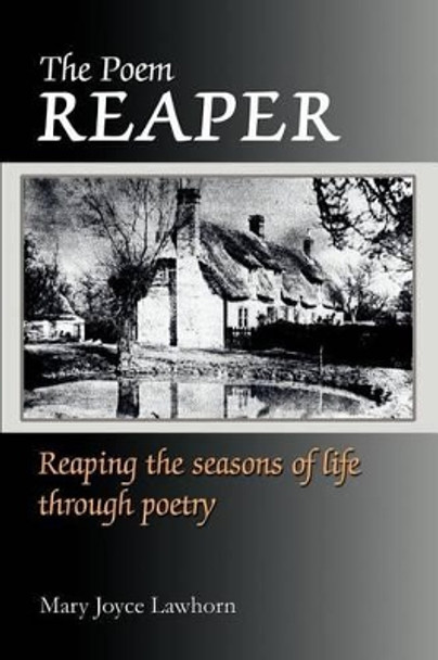 The Poem Reaper: Reaping the seasons of life through poetry by Mary J Lawhorn 9780595247875