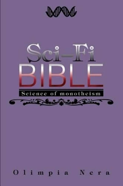 Sci-Fi Bible: Science of monotheism by Olimpia Nera 9780595284498