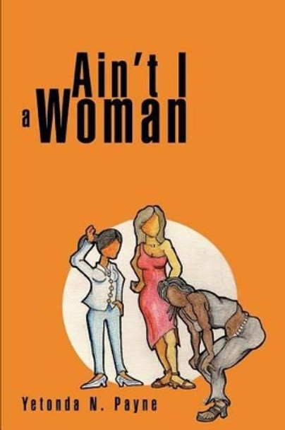 Ain't I a Woman by Yetonda N Payne 9780595292196