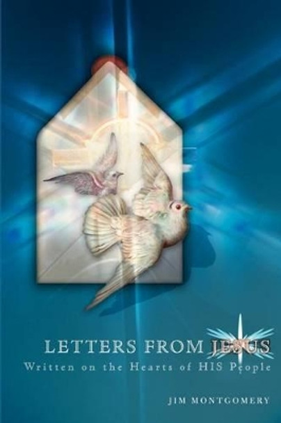 Letters from Jesus: Written on the Hearts of His People by Jim Montgomery 9780595292844