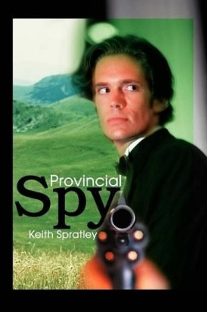 Provincial Spy by Keith Spratley 9780595294152