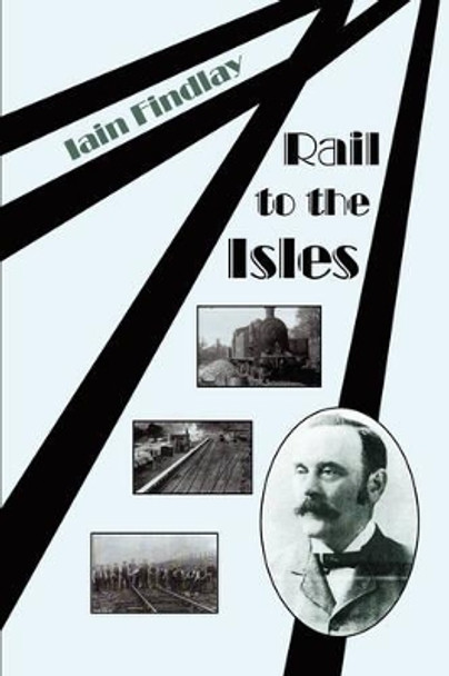 Rail to the Isles by Iain Findlay 9780595502714