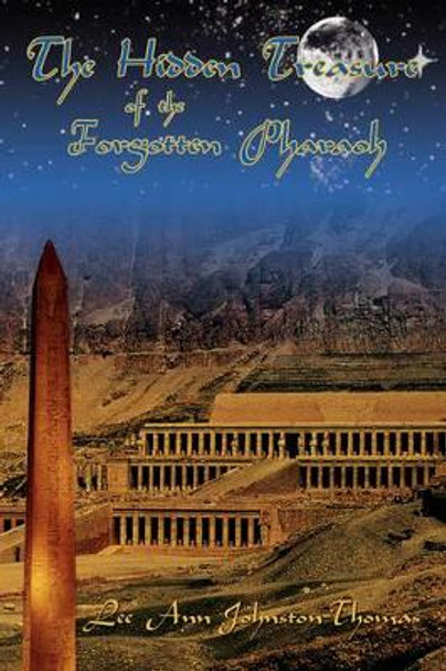 The Hidden Treasure of the Forgotten Pharaoh by Lee Ann Johnston-Thomas 9780595711574
