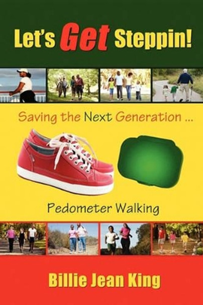 Let's Get Steppin! Saving the Next Generation..Pedometer Walking by Billie Jean King 9780615332680