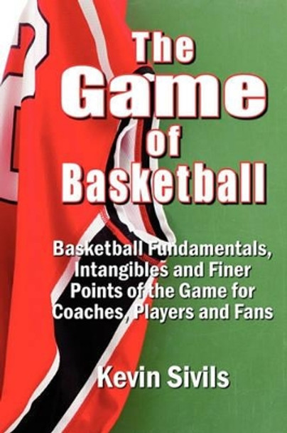 The Game of Basketball: Basketball Fundamentals, Intangibles and Finer Points of the Game for Coaches, Players and Fans by Deana Riddle 9780615345260