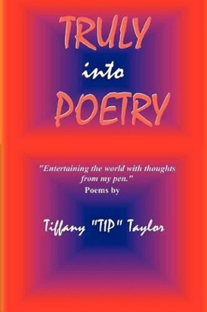 Truly Into Poetry by Tiffany &quot;tip&quot; Taylor 9780615396330