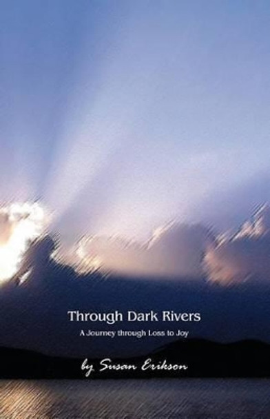 Through Dark Rivers: A Journey Through Loss to Joy by Marilyn Segraves 9780615420813