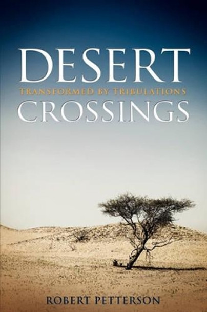 Desert Crossings: Transformed by Tribulation by Robert Petterson 9780615427225