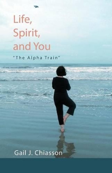 Life, Spirit, and You: &quot;The Alpha Train&quot; by Joyce Hempstead 9780615441245