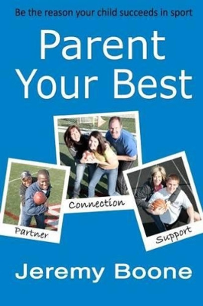 Parent Your Best: Be the reason your child succeeds in sport by Vera Mefford 9780615471884