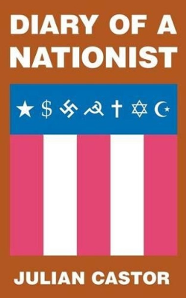 Diary Of A Nationist by Julian Castor 9780615518374