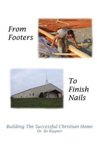 From Footers to Finish Nails by Dr Bo Wagner 9780615489544