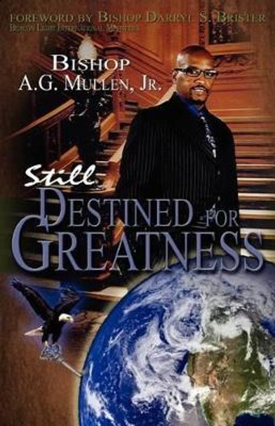 Still Destined For Greatness by Bishop A G Mullen Jr 9780615535593