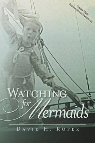 Watching for Mermaids by David H Roper 9780615547640