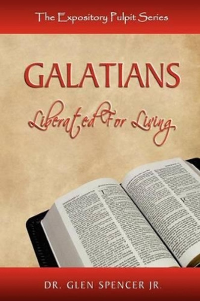 Galatians: Liberated For Living by Glen Spencer Jr 9780615553948