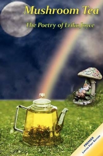 Mushroom Tea - The Poetry of Erika Joyce by MS Erika Joyce 9780615564371