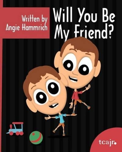 Will You Be My Friend by Angie Hammrich 9780615566870