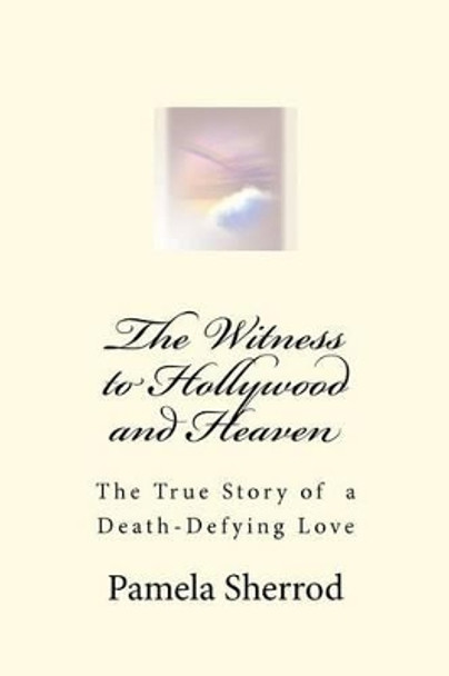 The Witness to Hollywood and Heaven by Pamela Sherrod 9780615576367