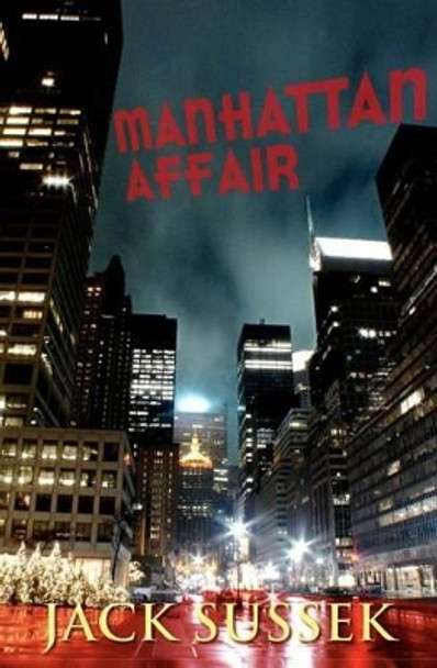 Manhattan Affair by Jack Sussek 9780615580074