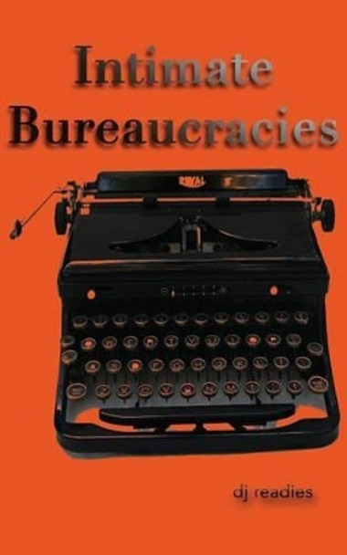 Intimate Bureaucracies: A Manifesto by Dj Readies 9780615612034