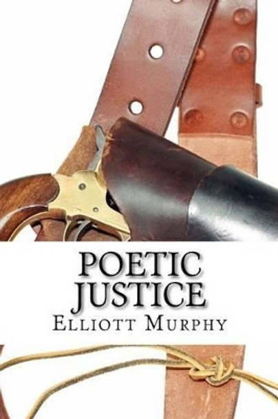 Poetic Justice by Elliott James Murphy 9780615669090