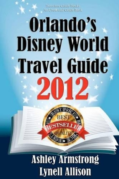 Orlando's Disney World Travel Guide 2012 by Lynell Allison 9780615608501