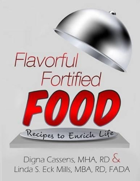 Flavorful Fortified Food - Recipes to Enrich Life by Linda S Eck Mills Mba Rd Fada 9780615626710