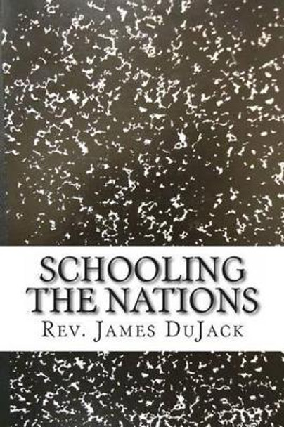 Schooling the Nations by James Dujack 9780615718989