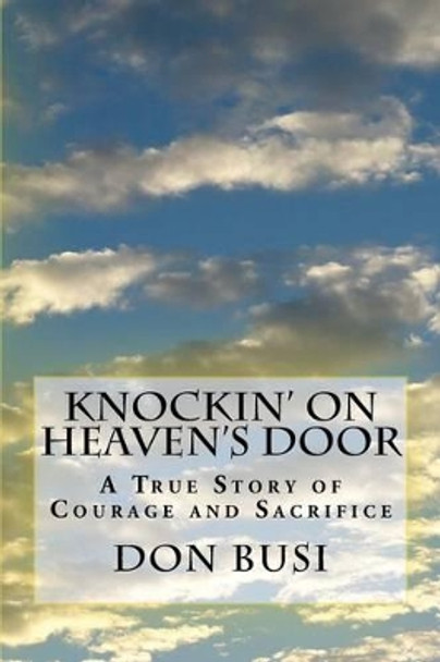 Knockin' on Heaven's Door: A True Story of Courage and Sacrifice by Don Busi 9780615732497