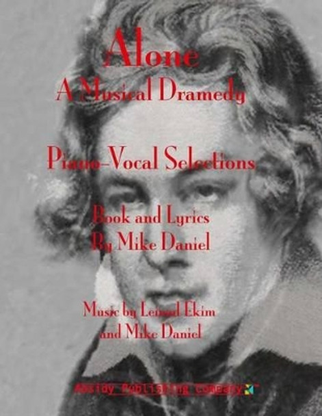 Alone: A Musical Dramedy - Piano-Vocal Selections by Leinad Ekim 9780615770550