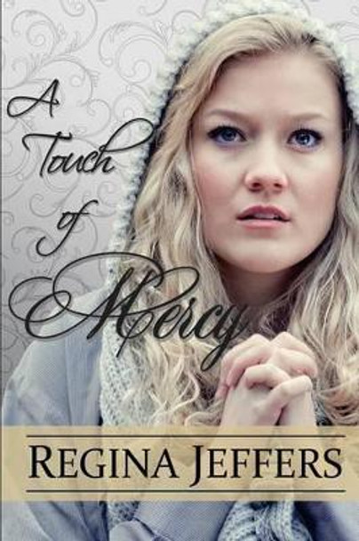 A Touch of Mercy: Book 5 of the Realm Series by Regina Jeffers 9780615813820