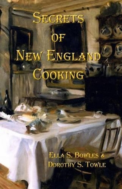 Secrets of New England Cooking by Dorothy Slemering Towle 9780615816920