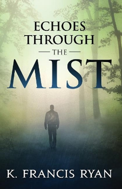 Echoes Through the Mist: a paranormal mystery romance by K Francis Ryan 9780615818023