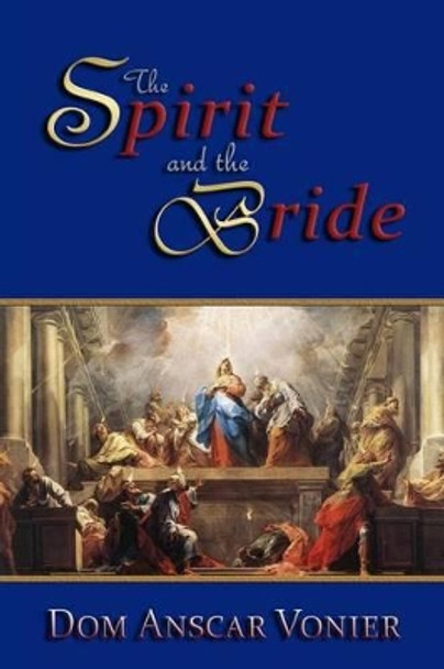 The Spirit and the Bride by Dom Anscar Vonier 9780615827810