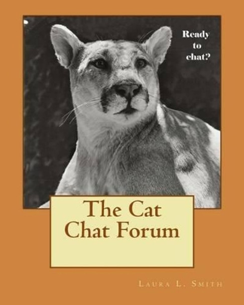 The Cat Chat Forum by Laura L Smith 9780615831435