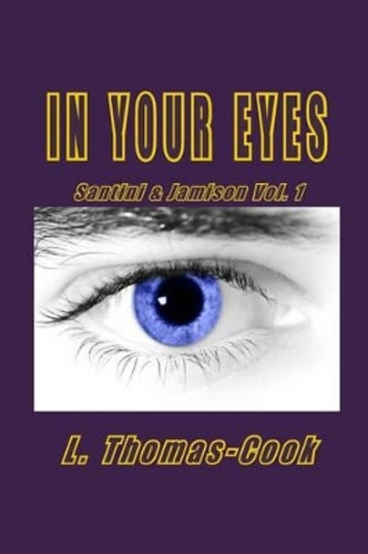 In Your Eyes: Santini & Jamison Vol. 1 by L Thomas-Cook 9780615835815