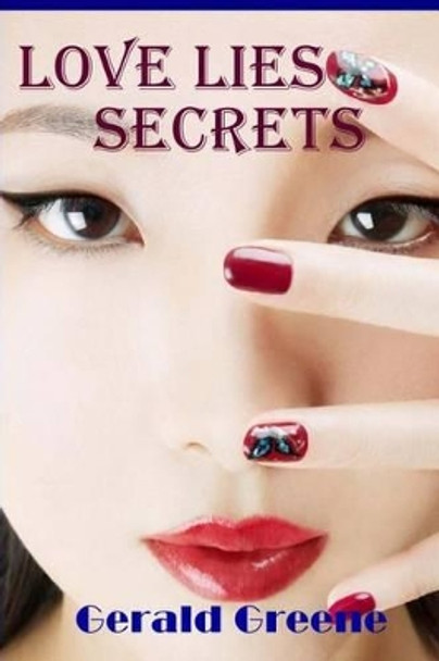 Love Lies Secrets by Gerald Greene 9780615839646