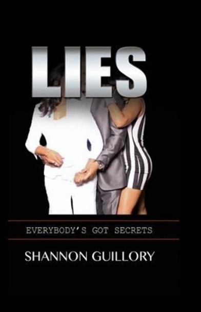 Lies: Everybody's Got Secrets by Shannon L Guillory 9780615811406