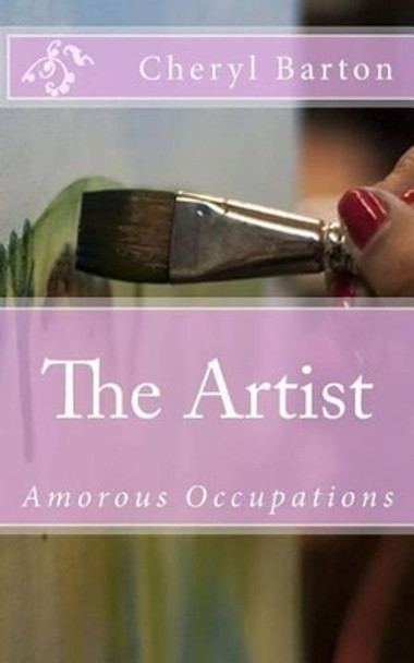 The Artist: Amorous Occupations by Cheryl Barton 9780615862781