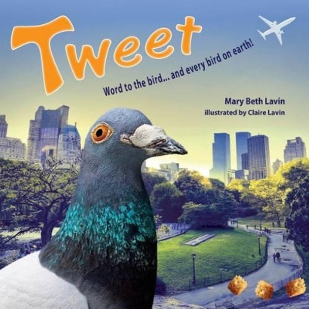 Tweet: Word to the bird... and every bird on earth! by Claire Lavin 9780615868875