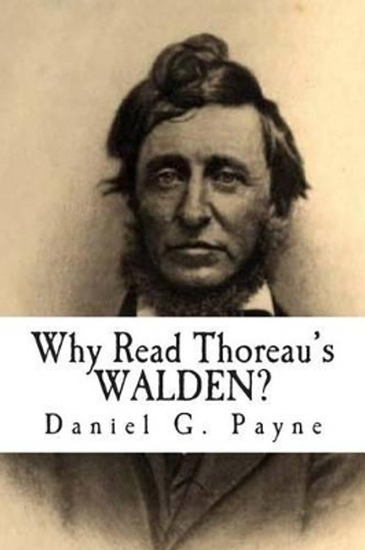 Why Read Thoreau's WALDEN? by Daniel G Payne 9780615888750