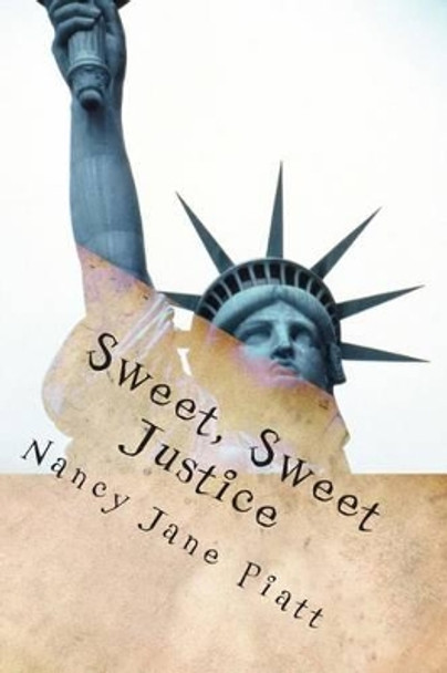 Sweet, Sweet Justice by Nancy Jane Piatt 9780615888804
