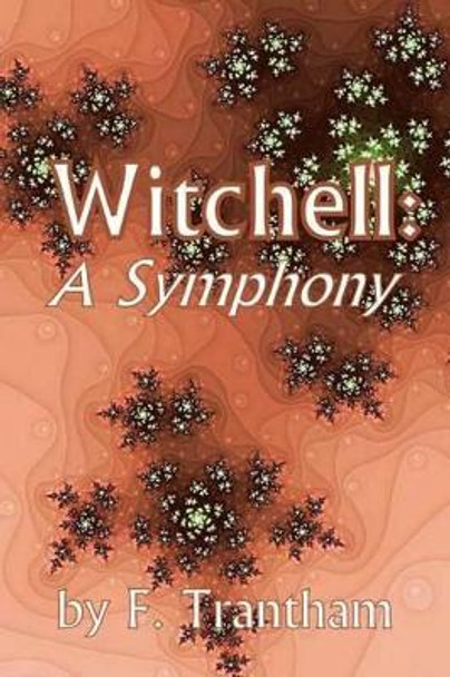 Witchell: A Symphony by F Trantham 9780615903989